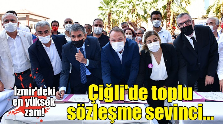 Çiğli'de toplu sözleşme sevinci... İzmir'deki en yüksek zam!