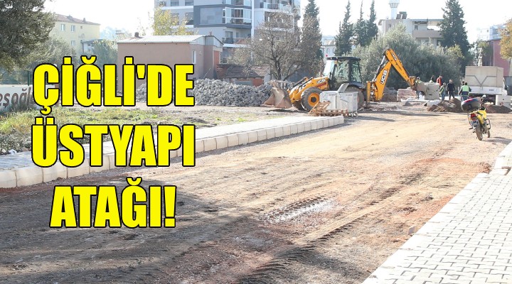 Çiğli'de üstyapı atağı!