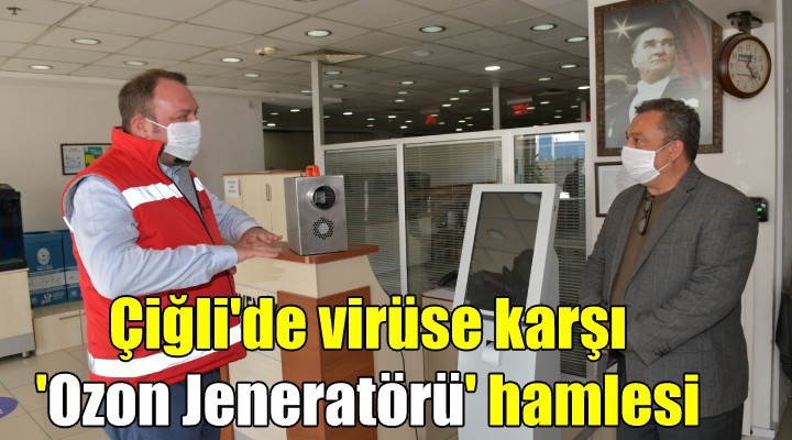 Çiğli'de virüse karşı 'Ozon Jeneratörü' hamlesi