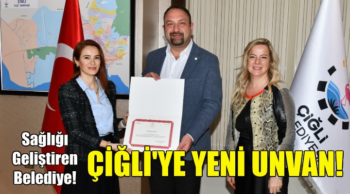 Çiğli'ye yeni unvan: Sağlığı Geliştiren Belediye!