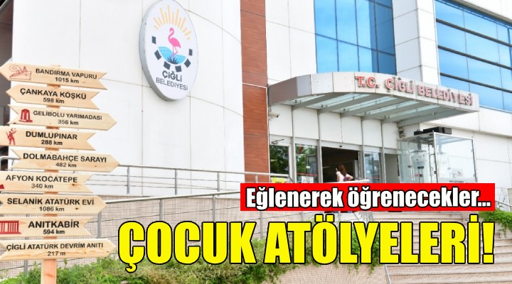 Çiğli'de Çocuk Atölyeleri kuruluyor!