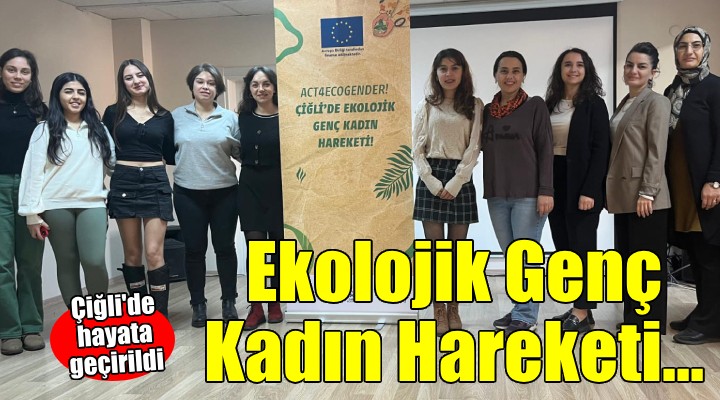 Çiğli'de Ekolojik Genç Kadın Hareketi'' projesi...