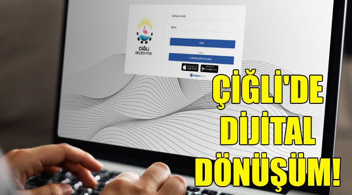 Çiğli'de dijital dönüşüm!