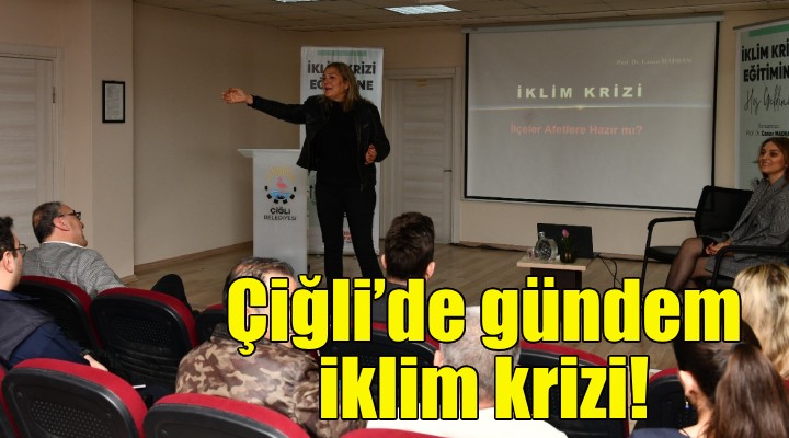 Çiğli'de gündem iklim krizi!