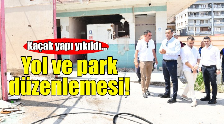 Çiğli'de kaçak yapının yerine yol ve park düzenlemesi!