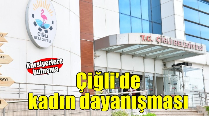 Çiğli'de kadın dayanışması hayat buldu