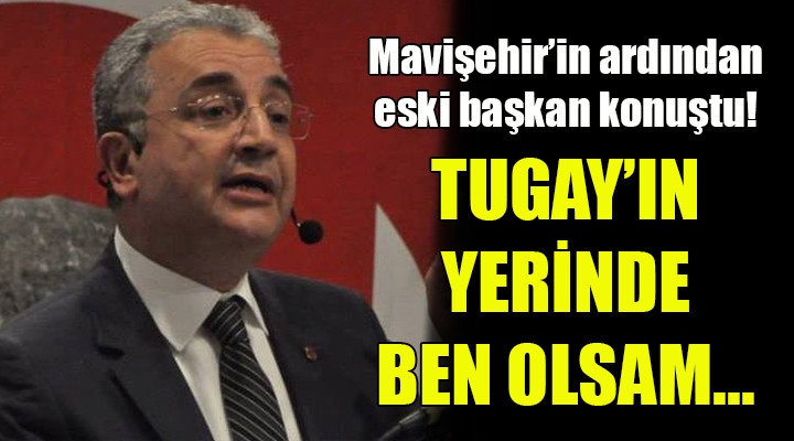Cihan Türsen'den Mavişehir açıklaması! BAŞKAN TUGAY'IN YERİNDE BEN OLSAM...