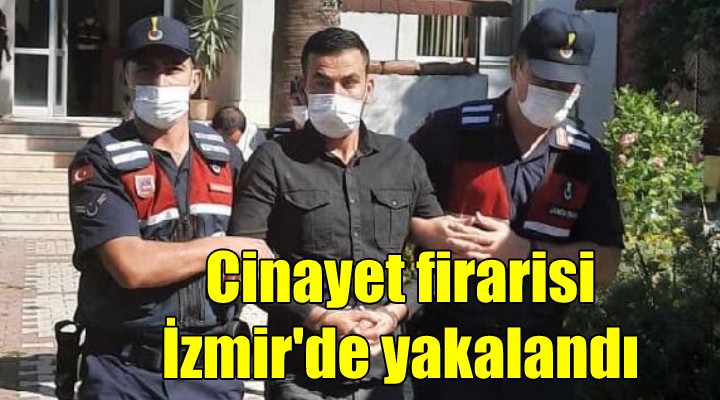 Cinayet firarisi İzmir'de yakalandı