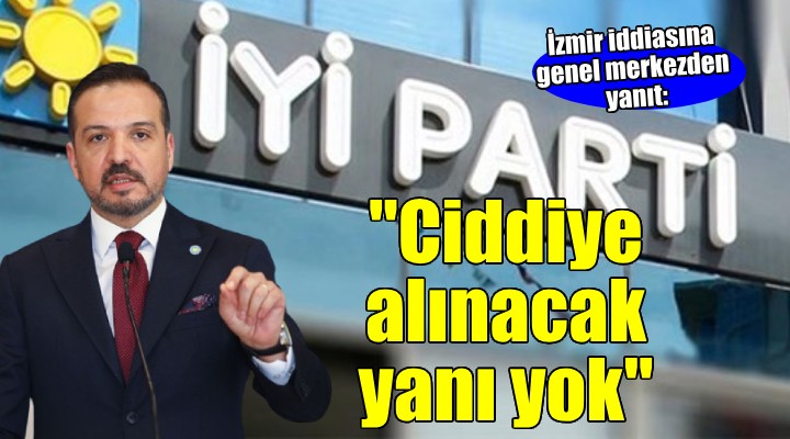 Çıray'ın İzmir iddiasına İYİ Parti'den yanıt: CİDDİYE ALINACAK YANI YOK!