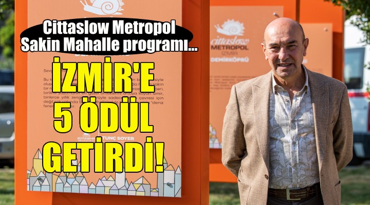 Cittaslow Metropol Sakin Mahalle programı 5 ödülü İzmir'e getirdi!