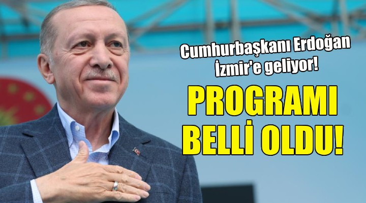Cumhurbaşkanı Erdoğan'ın İzmir programı belli oldu!