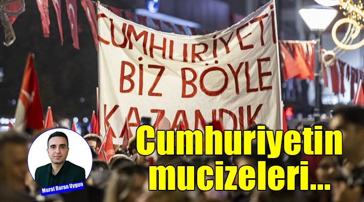 Cumhuriyetin mucizeleri...