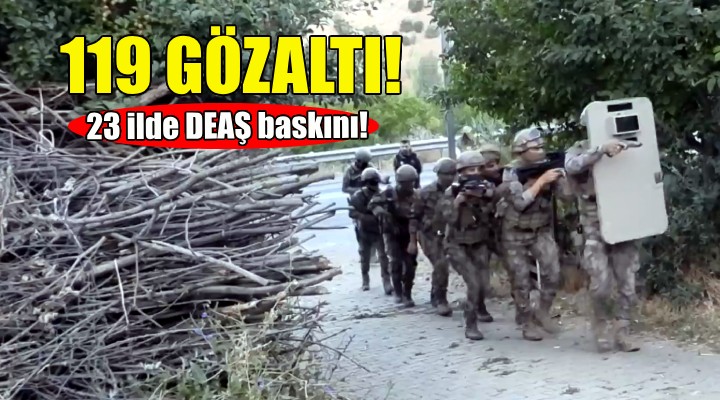 DEAŞ baskını: 119 gözaltı!