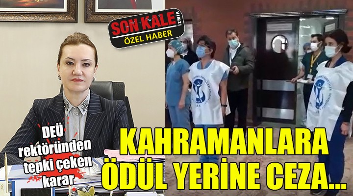 DEÜ Rektörü Hotar'dan tepki çeken karar... KAHRAMANLARA ÖDÜL YERİNE CEZA!