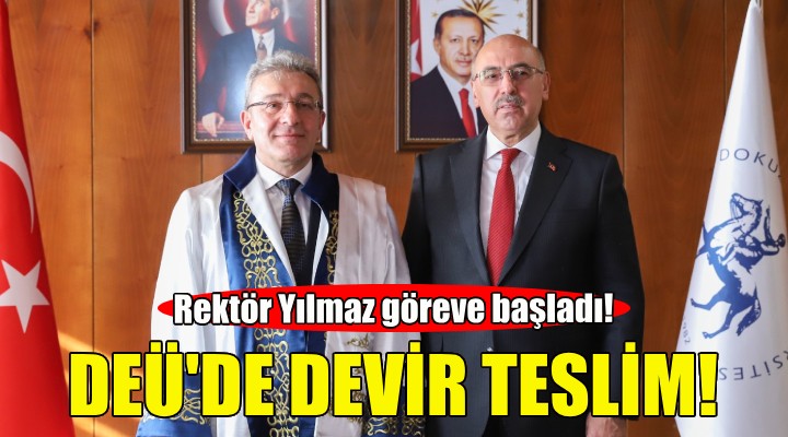 DEÜ'de devir teslim... Rektör Yılmaz göreve başladı!