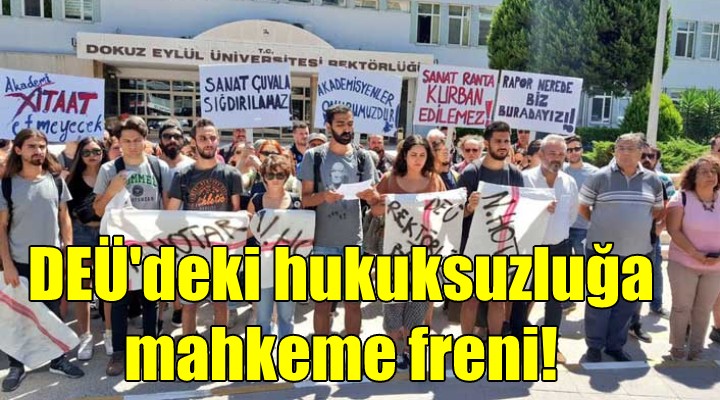 DEÜ'deki hukuksuzluğa mahkeme freni!