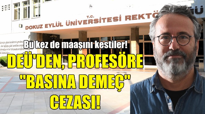 DEÜ'den profesöre 'Basına Demeç Verme'' cezası!