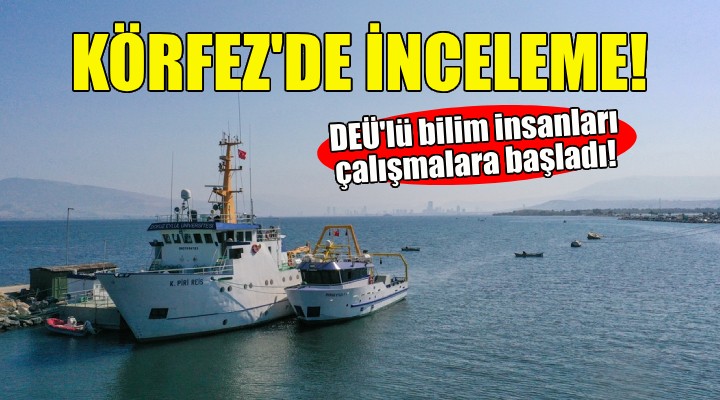 DEÜ'lü bilim insanlarından İzmir Körfezi'nde inceleme!