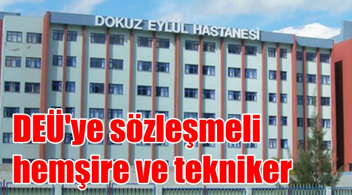 DEÜ sözleşmeli hemşire ve tekniker alıyor