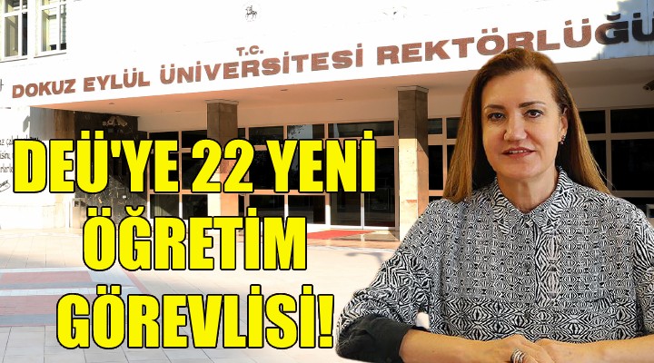 DEÜ'ye 22 yeni öğretim görevlisi!