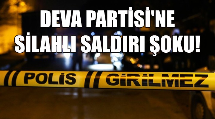 DEVA Parti'sine İzmir'de silahlı saldırı şoku!