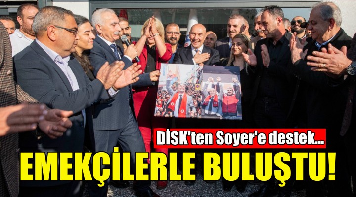 DİSK'ten Soyer'e destek!