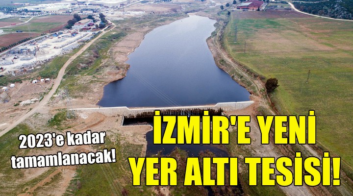 DSİ'den İzmir'e yeni yer altı tesisi!
