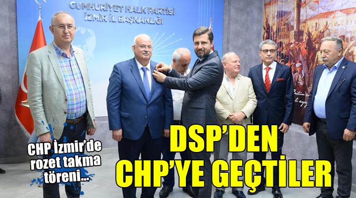 DSP eski il başkanı ve 3 ilçe başkanı CHP'ye geçti...