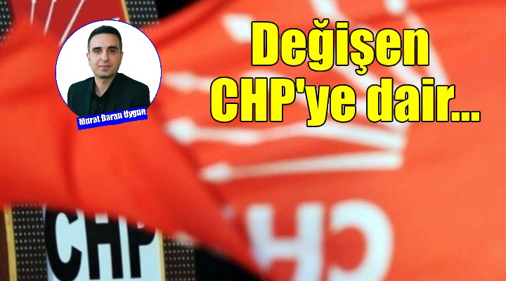 Değişen CHP'ye dair düşünce ve öneriler...