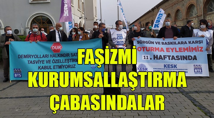 Demiryolu işçileri: Faşizm kurumsallaştırılmaya çalışılıyor