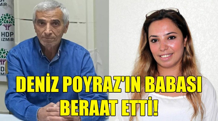 Deniz Poyraz'ın babası beraat etti!