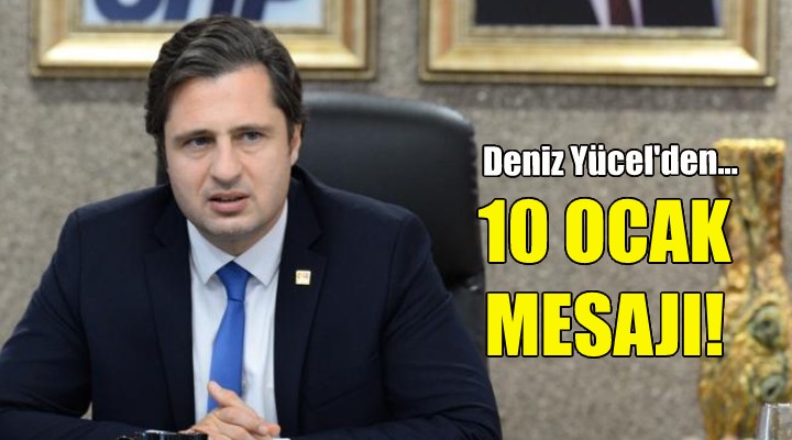 Deniz Yücel'den 10 Ocak mesajı!