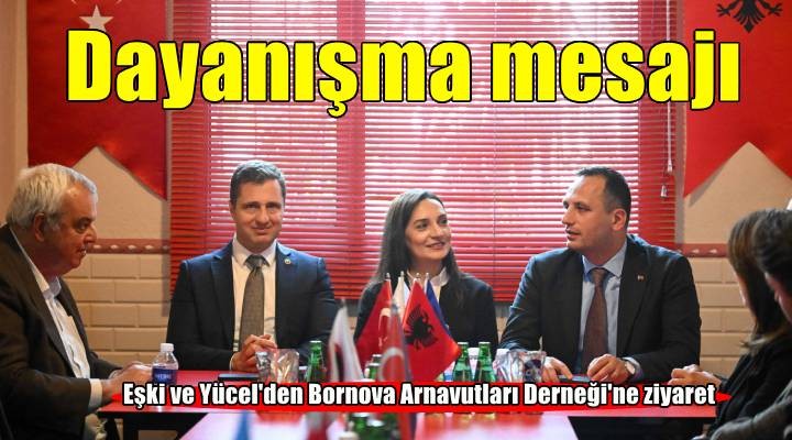 Deniz Yücel ve Başkan Eşki Bornova Arnavutları Derneği'nde hukuksuzluklara karşı dayanışma mesajı verdi
