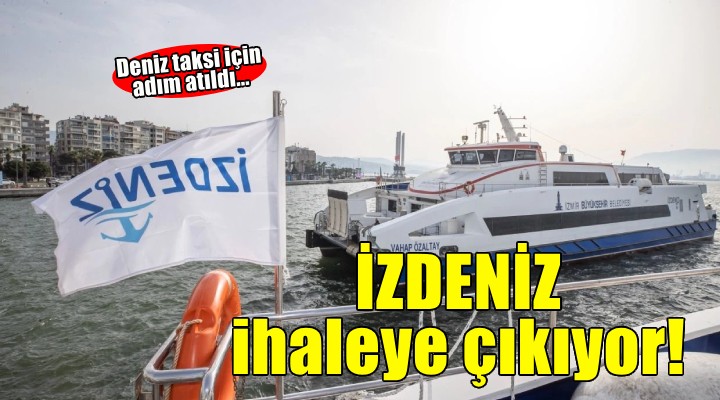 Deniz taksi için adım atıldı: İZDENİZ ihaleye çıkıyor!