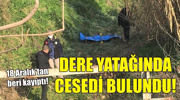 Dere yatağında cesedi bulundu!