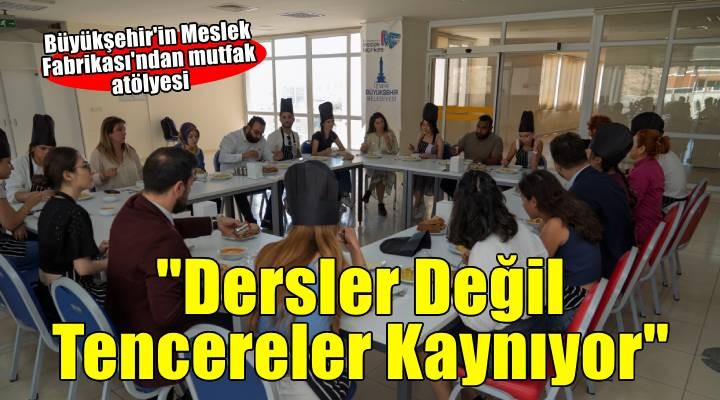 Dersler değil tencereler kaynadı
