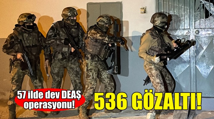 Dev DEAŞ operasyonu: 536 gözaltı!