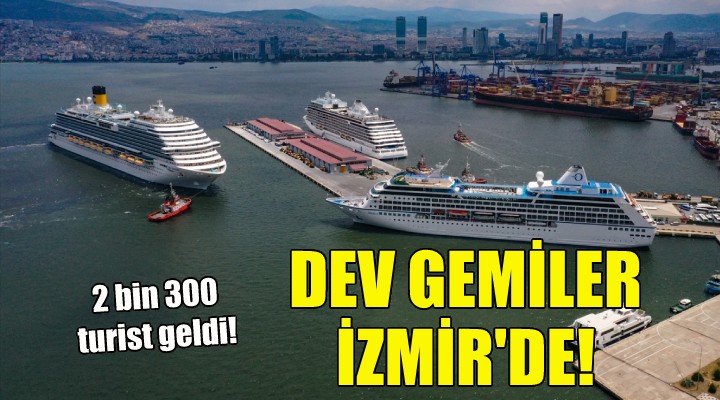 Dev gemiler İzmir'de!