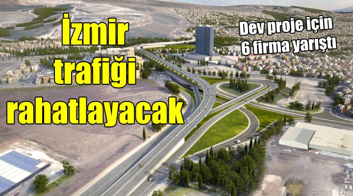 Dev proje için 6 firma yarıştı... İzmir'de trafik rahatlayacak!
