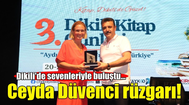 Dikili'de Ceyda Düvenci rüzgarı!