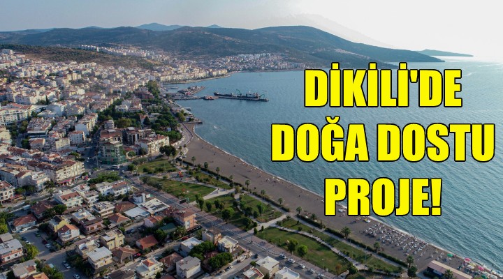 Dikili'de doğa dostu proje!