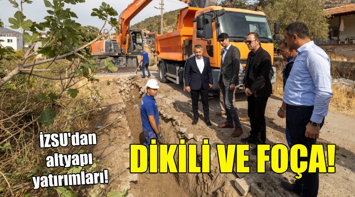 Dikili ve Foça'da altyapı yatırımları sürecek!