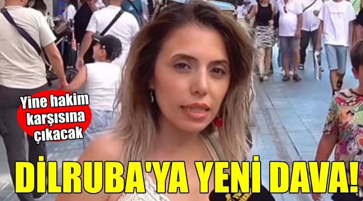 Dilruba Kayserilioğlu'na yeni dava...