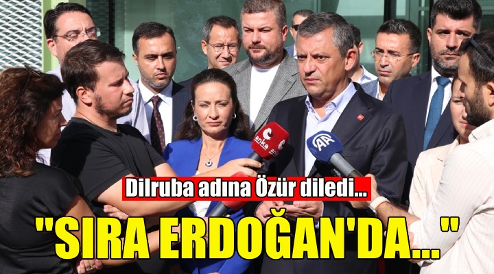 Dilruba adına özür dileyen Özel: Sıra Erdoğan'da...