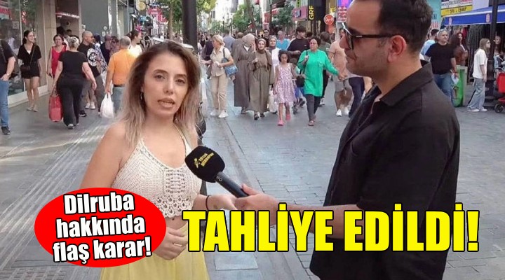 Dilruba hakkında flaş karar... Tahliye edildi!