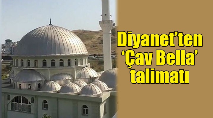 Diyanet'ten 'Çav Bella' talimatı...