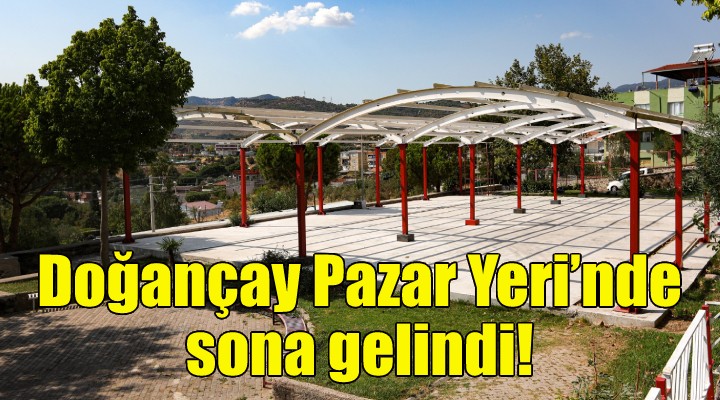 Doğançay Pazar Yeri'nde sona gelindi!