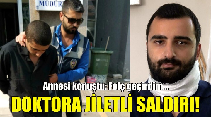 Doktora jiletle saldıran sanık için üst sınırdan ceza talebi!