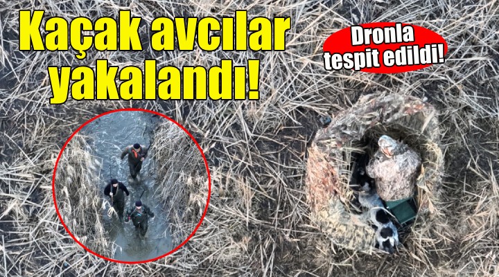 Dronla tespit edildiler... Kaçak avcılar yakalandı!