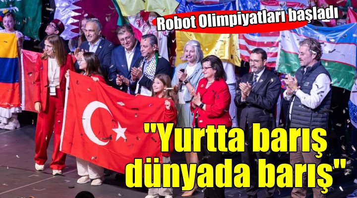 Dünya Robot Olimpiyatları İzmir'de başladı..